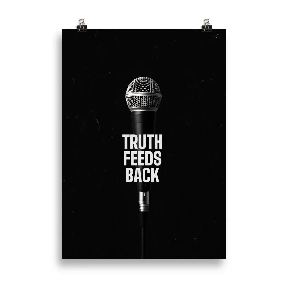TRUTH FEEDS BACK — POSTER